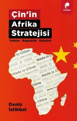 Çin'in Afrika Stratejisi: Yatırım - Bağımlılık - Rekabet