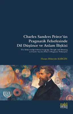 Charles Sanders Peirce'un Pragmatik Felsefesinde Dil Duşunce ve Anlam İlişkisi