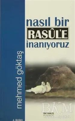 Nasıl Bir Rasul`e İnanıyoruz