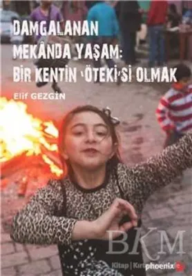 Damgalanan Mekanda Yaşam: Bir Kentin `Öteki`si Olmak