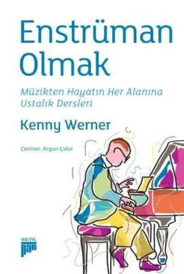 Enstrüman Olmak - Müzikten Hayatın Her Alanına Ustalık Dersleri