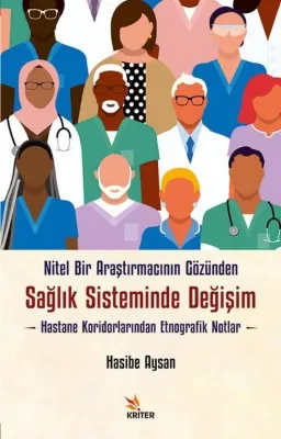 Nitel Bir Araştırmacının Gözünden Sağlık Sisteminde Değişim - Hastane Koridorlarından Etnografik Notlar
