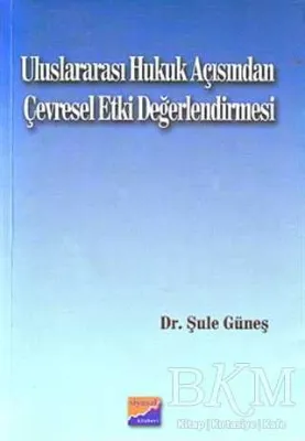 Uluslararası Hukuk Açısından Çevresel Etki Değerlendirmesi