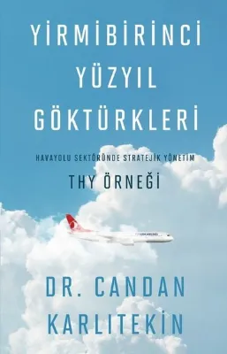 Yirmibirinci Yüzyıl Göktürkleri: Havayolu Sektöründe Stratejik Yönetim: THY Örneği