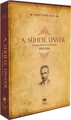 A. Süheyl Ünver Hayatı Şahsiyeti ve Eserleri