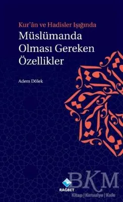 Kur`an ve Hadisler Işığında Müslümanda Olması Gereken Özellikler