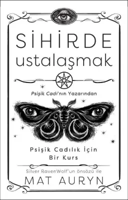 Sihirde Ustalaşmak - Psişik Cadılık İçin Bir Kurs