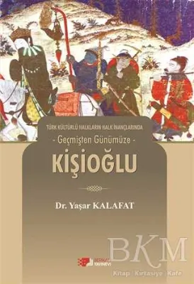 Türk Kültürlü Halkların Halk İnançlarında Geçmişten Günümüze - Kişioğlu