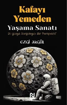 Kafayı Yemeden Yaşama Sanatı - 21. Yüzyılı Sorgulayıcı Bir Perspektif