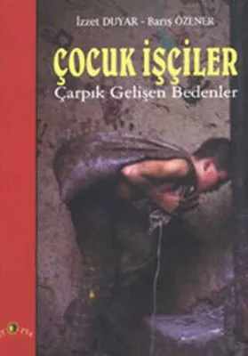 Çocuk İşçiler Çarpık Gelişen Bedenler