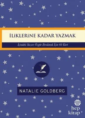 İliklerine Kadar Yazmak: İçindeki Yazarı Özgür Bırakmak İçin 60 Kart
