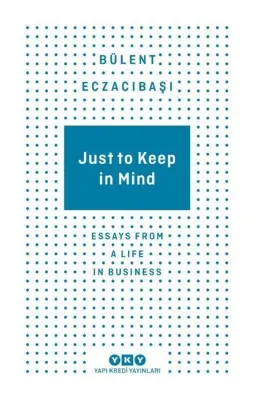 Just to Keep in Mind - Essays From A Life in Business