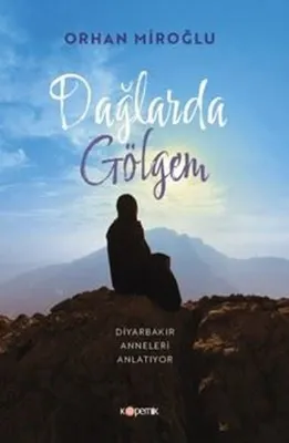 Dağlarda Gölgem - Diyarbakır Anneleri Anlatıyor