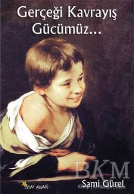Gerçeği Kavrayış Gücümüz...