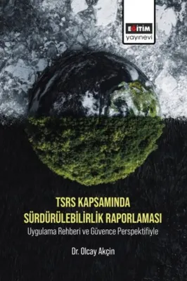 TSRS Kapsamında Sürdürülebilirlik Raporlaması Uygulama Rehberi ve Güvence Perspektifiyle