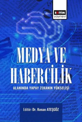 Medya ve Habercilik Alanında Yapay Zekanın Yükselişi