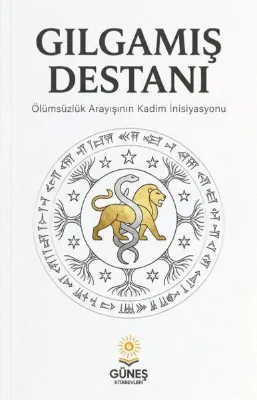 Gılgamış Destanı - Ölümsüzlük Arayışının Kadim İnisiyasyonu