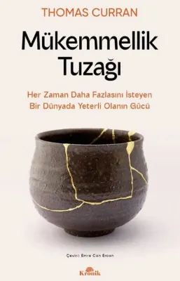 Mükemmellik Tuzağı - Her Zaman Daha Fazlasını İsteyen Bir Dünyada Yeterli Olanın Gücü