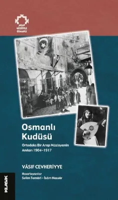 Osmanlı Kudüsü: Ortodoks Bir Arap Müzisyenin Anıları 1904 - 1917