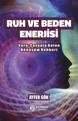 Ruh ve Beden İlişkisi - Soru-Cevapla Gelen Dönüşüm Rehberi