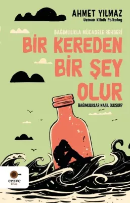 Bir Kereden Bir Şey Olur - Bağımlılıklar Nasıl Oluşur? Bağımlılıkla Mücadele Rehberi