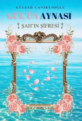 Gül'ün Aynası Şah'ın Şifresi