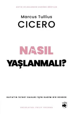 Nasıl Yaşlanmalı? Hayatın İkinci Baharı İçin Kadim Bir Rehber