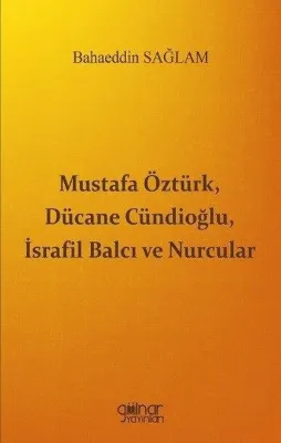 Mustafa Öztürk Dücane Cündioğlu İsrafil Balcı ve Nurcular