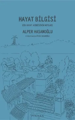 Hayat Bilgisi - Bir Hayat Acemisinin Notları