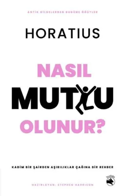 Nasıl Mutlu Olunur? Kadim Bir Şairden Aşırılıklar Çağına Bir Rehber