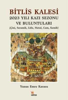 Bitlis Kalesi 2023 Yılı Kazı Sezonu ve Buluntuları - Çini Seramik Lüle Metal Cam Kemik