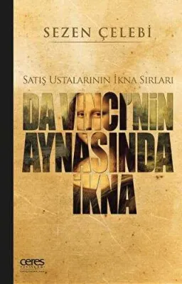 Da Vinci`nin Aynasında İkna: Satış Ustalarının İkna Sırları