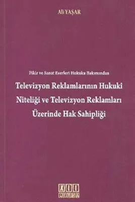 Fikir ve Sanat Eserleri Hukuku Bakımından Televizyon Reklamlarının Hukuki Niteliği Televizyon Reklamları Üzerinde Hak Sahipliği