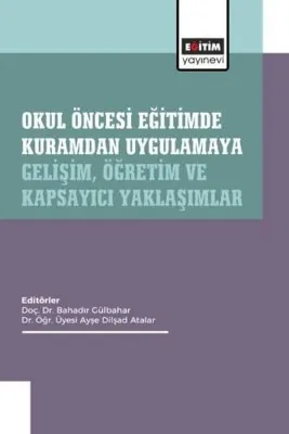 Okul Öncesi Eğitimde Kuramdan Uygulamaya: Gelişim, Öğretim ve Kapsayıcı Yaklaşımlar