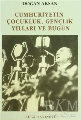 Cumhuriyetin Çocukluk, Gençlik Yılları ve Bugün