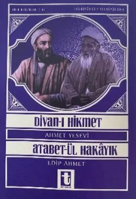 Ahmet Yesevi ve Divan-ı Hikmet - Edip Ahmet ve Atabet`ül Hakayık