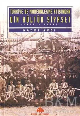 Türkiye’de Modernleşme Açısından Din Kültür ve Siyaset