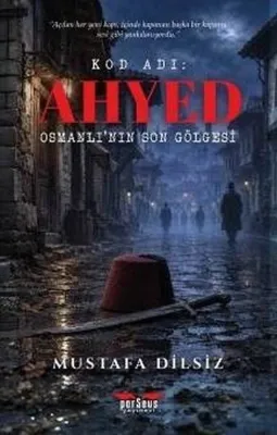 Kod Adı: Ahyed - Osmanlı'nın Son Gölgesi