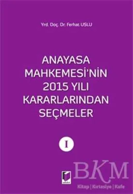 Anayasa Mahkemesi`nin 2015 Yılı Kararlarından Seçmeler 1