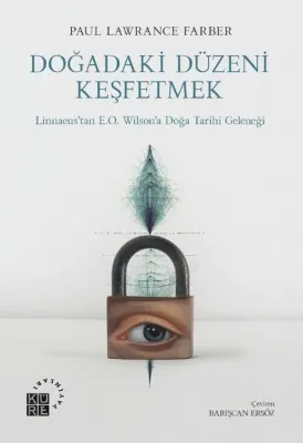 Doğadaki Düzeni Keşfetmek - Linnaeus'tan E.O. Wilson'a Doğa Tarihi Geleneği