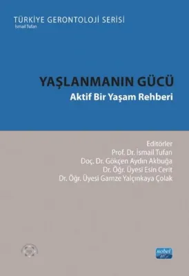 Yaşlanmanın Gücü - Aktif Bir Yaşam Rehberi - Türkiye Gerontoloji Serisi