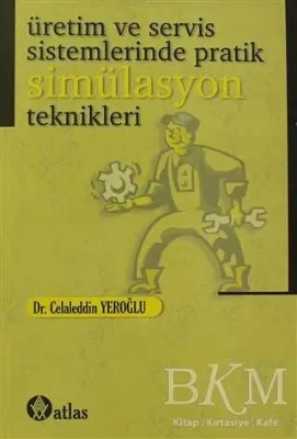 Üretim ve Servis Sistemlerinde Pratik Simülasyon Teknikleri