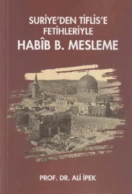 Suriye'den Tiflis'e Fetihleriyle Habib B. Mesleme