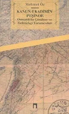 Kanun-i Kadimin Peşinde - Osmanlı’da Çözülme ve Gelenekçi Yorumcuları