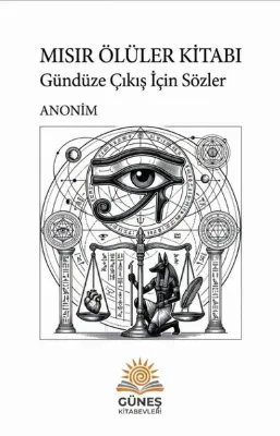 Mısır Ölüler Kitabı - Gündüze Çıkış İçin Sözler