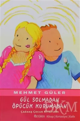 Gül Solmadan Öpücük Kurumadan