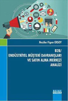 B2B- Endüstriyel Müşteri Davranışları ve Satın Alma Merkezi Analizi