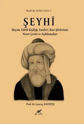 Şeyhi Hayatı Edebi Kişiliği Eserleri Bazı Şiirlerinin Nesre Çeviri ve Açıklamaları