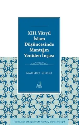 23. Yuzyıl İslam Duşuncesinde Mantığın Yeniden İnşası
