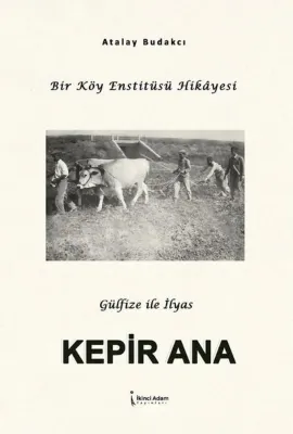 Kepir Ana - Bir Köy Enstitüsü Hikayesi